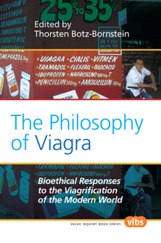 The Philosophy of Viagra: Bioethical Responses to the Viagrification of the Modern World.