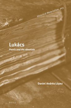 Hardcover Lukács: PRAXIS and the Absolute Book
