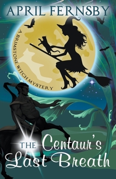 The Centaur's Last Breath - Book #3 of the Brimstone Witch Mystery