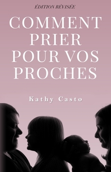 Paperback Comment Prier Pour Vos Proches Édition Révisée - Traduction Française [French] Book