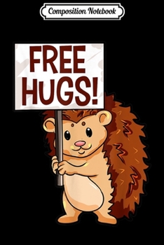 Composition Notebook: Hedgehog Free Hugs Cute Hedgehog for Youth Kids Journal/Notebook Blank Lined Ruled 6x9 100 Pages