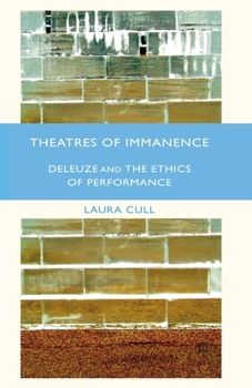 Paperback Theatres of Immanence: Deleuze and the Ethics of Performance Book