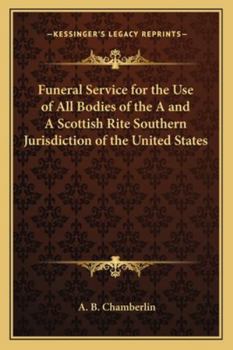 Funeral Service for the Use of All Bodies of the A and A Scottish Rite Southern Jurisdiction of the United States