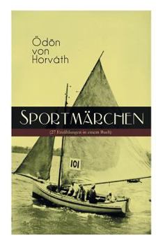 Paperback Sportmärchen (27 Erzählungen in einem Buch): Legende vom Fußballplatz, Der sichere Stand, Vom artigen Ringkämpfer, Über das Meer, Start und Ziel, Aus Book