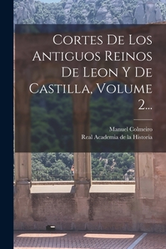 Paperback Cortes De Los Antiguos Reinos De Leon Y De Castilla, Volume 2... [Spanish] Book