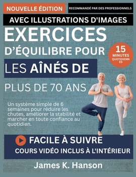 EXERCICES D’ÉQUILIBRE POUR LES AÎNÉS DE PLUS DE 70 ANS: Un système simple de 6 semaines pour réduire les chutes, améliorer la stabilité et marcher en toute confiance au quotidien. (French Edition)