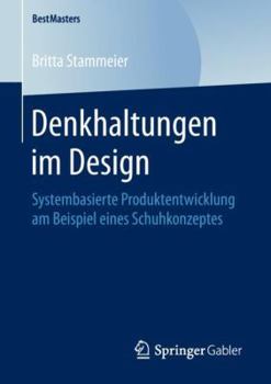 Paperback Denkhaltungen Im Design: Systembasierte Produktentwicklung Am Beispiel Eines Schuhkonzeptes [German] Book
