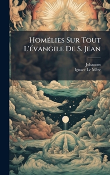 Hardcover HomÃ(c)lies Sur Tout L'Ã(c)vangile De S. Jean [French] Book
