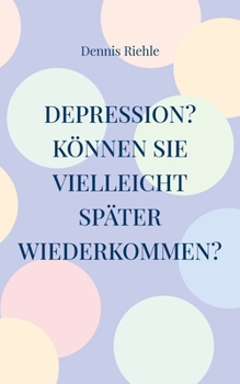 Depression? Können Sie vielleicht später wiederkommen?