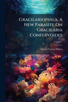 Paperback Gracilariophila, A New Parasite On Gracilaria Confervoides; Volume 4 Book