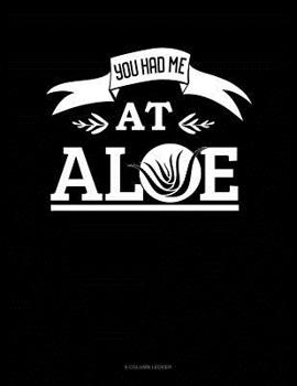 Paperback You Had Me At Aloe: 8 Column Ledger Book