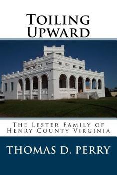 Paperback Toiling Upward: The Lester Family of Henry County Virginia Book