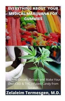 Paperback Everything about Your Medical Marijuana for Gummies: Learn To Decarb, Extract and Make Your Own CBD & THC Infused Candy from Scratch Book