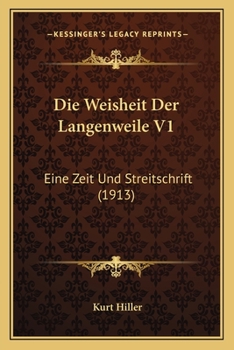 Paperback Die Weisheit Der Langenweile V1: Eine Zeit Und Streitschrift (1913) [German] Book