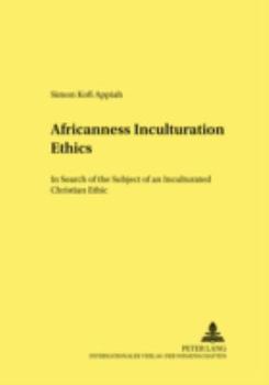 Africanness - Inculturation - Ethics: In Search of the Subject of an Inculturated Christian Ethic