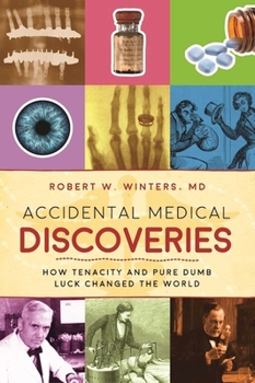 Paperback Accidental Medical Discoveries: How Tenacity and Pure Dumb Luck Changed the World Book