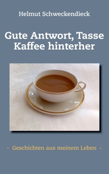 Paperback Gute Antwort, Tasse Kaffee hinterher: - Geschichten aus meinem Leben - [German] Book