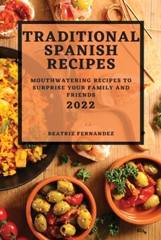 Paperback Traditional Spanish Recipes 2022: Mouthwatering Recipes to Surprise Your Family and Friends Book