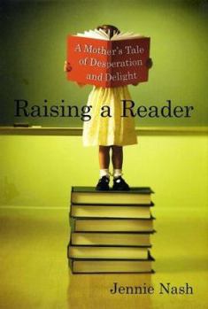 Hardcover Raising a Reader: A Mother's Tale of Desperation and Delight Book