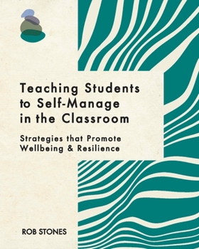 Paperback Teaching Students to Self-Manage in the Classroom: Strategies that Promote Wellbeing and Resilience Book