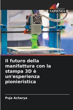 Il futuro della manifattura con la stampa 3D è un'esperienza pionieristica