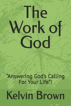 Paperback The Work of God: "Answering God's Calling For Your Life"! Book