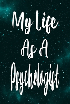 My Life As A Psychologist: The perfect gift for the professional in your life - Funny 119 page lined journal!