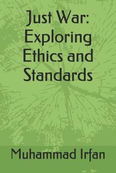 Paperback Just War: Exploring Ethics and Standards Book