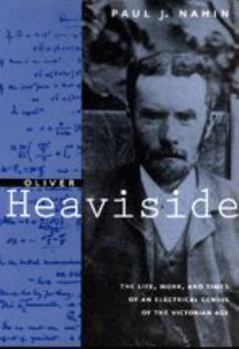 Paperback Oliver Heaviside: The Life, Work, and Times of an Electrical Genius of the Victorian Age Book