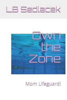 Paperback Own the Zone: Mom Lifeguard! Book