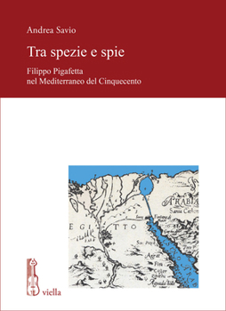 Paperback Tra Spezie E Spie: Filippo Pigafetta Nel Mediterraneo del Cinquecento [Italian] Book