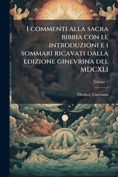 I commenti alla sacra bibbia con le introduzioni e i sommari ricavati dalla edizione ginevrina del MDCXLI (Italian Edition)