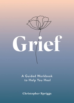 Paperback Grief: A Guided Workbook to Help You Heal Book
