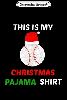Composition Notebook: This Is My Christmas Pajama - Gift For Baseball Lover Journal/Notebook Blank Lined Ruled 6x9 100 Pages