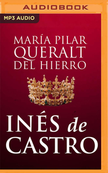 Audio CD Inés de Castro (Narración En Castellano): La Leyenda de la Mujer Que Reinó Después de Morir [Spanish] Book