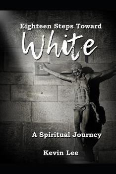 Paperback Eighteen Steps Toward White: A Spiritual Journey Book