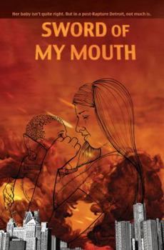 Paperback Sword of My Mouth: A Post-Rapture Graphic Novel Book