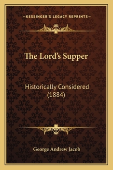 Paperback The Lord's Supper: Historically Considered (1884) Book