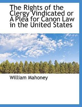 Paperback The Rights of the Clergy Vindicated or a Plea for Canon Law in the United States Book