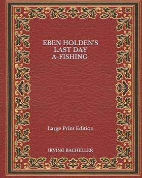 Paperback Eben Holden's Last Day A-Fishing - Large Print Edition Book
