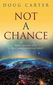 Paperback Not a Chance: Recollections of a Global Ambassador for Christ Book