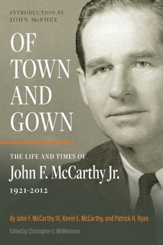 Of Town and Gown: The Life and Times of John F. McCarthy Jr. 1921-2012