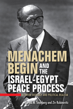 Paperback Menachem Begin and the Israel-Egypt Peace Process: Between Ideology and Political Realism Book