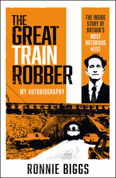 Paperback The Great Train Robber: My Autobiography: The Inside Story of Britain's Most Notorious Heist (Living on the Run, Ronnie Biggs' Great Escape) Book