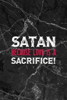 Satan! Because Love Is A Sacrifice!: All Purpose 6x9" Blank Lined Notebook Journal Way Better Than A Card Trendy Unique Gift Gothic Marble Gray Goth