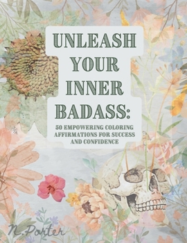 Paperback "Unleash Your Inner Badass: 50 Coloring Empowering Affirmations for Success and Confidence" Book