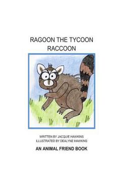 Paperback Ragoon the Tycoon Raccoon: An 'Animal Friend' book about a raccoon who needs a lesson about friendship. Book