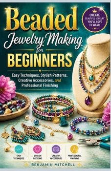 Paperback Beaded Jewelry Making for Beginners: Easy Techniques, Stylish Patterns, Creative Accessories, and Professional Finishing Book