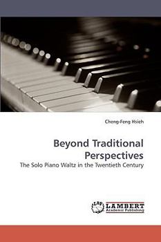 Beyond Traditional Perspectives: The Solo Piano Waltz in the Twentieth Century