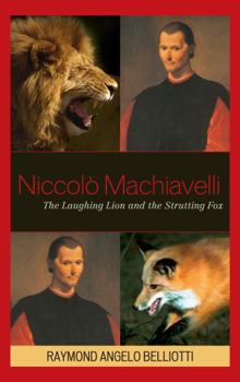 Hardcover Niccolo Machiavelli: The Laughing Lion and the Strutting Fox Book